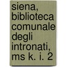 Siena, Biblioteca Comunale Degli Intronati, Ms K. I. 2 door Brown Etc