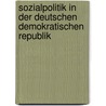 Sozialpolitik In Der Deutschen Demokratischen Republik by Anonym