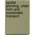 Spatial Planning, Urban Form And Sustainable Transport