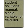 Student Solutions Manual, Single Variable For Calculus door William L. Briggs