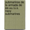 Submarinos de La Armada de Ee.Uu./U.S. Navy Submarines door Thomas K. Adamson