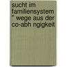 Sucht Im Familiensystem " Wege Aus Der Co-Abh Ngigkeit door Antje Dyck