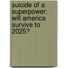 Suicide Of A Superpower: Will America Survive To 2025? door Patrick J. Buchanan