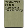 Tax Director's Guide To International Transfer Pricing door Marc M. Levey