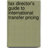 Tax Director's Guide To International Transfer Pricing by Marc M. Levey