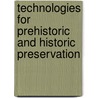 Technologies For Prehistoric And Historic Preservation by Of Tech Office of Technology Assessment