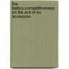 The Baltics,Competitiveness On The Eve Of Eu Accession door Yuan Xiao