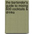 The Bartender's Guide To Mixing 600 Cocktails & Drinks