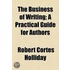 The Business Of Writing; A Practical Guide For Authors