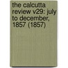 The Calcutta Review V29: July To December, 1857 (1857) by Miss Leslie