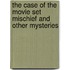 The Case Of The Movie Set Mischief And Other Mysteries