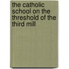 The Catholic School On The Threshold Of The Third Mill by Congregation for Catholic Education