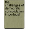 The Challenges Of Democratic Consolidation In Portugal door Paul Christopher Manuel