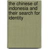 The Chinese Of Indonesia And Their Search For Identity door Aimee Dawis