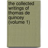 The Collected Writings Of Thomas De Quincey (Volume 1) by Thomas De Quincy