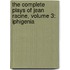 The Complete Plays Of Jean Racine, Volume 3: Iphigenia