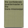 The Confederate Quartermaster in the Trans-Mississippi by James L. Nichols