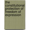 The Constitutional Protection Of Freedom Of Expression door Richard Moon