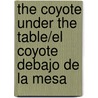 The Coyote Under The Table/El Coyote Debajo De La Mesa door Joe Hayes