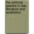 The Criminal Spectre In Law, Literature And Aesthetics
