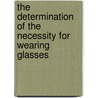 The Determination Of The Necessity For Wearing Glasses by Daniel Bennett St John Roosa