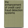 The Enhancement Of Credit Card Fraud Detection Systems door Soheila Ehramikar