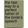 The Fast Way To A Perfect Father Of The Bride's Speech by Matt Avery