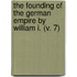 The Founding Of The German Empire By William I. (V. 7)