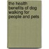 The Health Benefits Of Dog Walking For People And Pets
