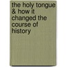 The Holy Tongue & How It Changed the Course of History door Benjamin Gross