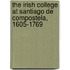 The Irish College at Santiago de Compostela, 1605-1769