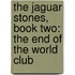 The Jaguar Stones, Book Two: The End Of The World Club