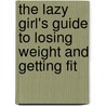 The Lazy Girl's Guide to Losing Weight and Getting Fit by A.J. Rochester