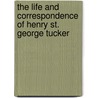 The Life And Correspondence Of Henry St. George Tucker by Sir John Willi Kaye