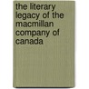 The Literary Legacy Of The Macmillan Company Of Canada door Ruth Panofsky