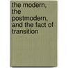 The Modern, The Postmodern, And The Fact Of Transition by Robert Simon