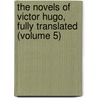 The Novels Of Victor Hugo, Fully Translated (Volume 5) door Victor Hugo