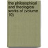 The Philosophical And Theological Works Of (Volume 10)