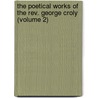 The Poetical Works Of The Rev. George Croly (Volume 2) by George Croly