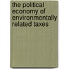 The Political Economy Of Environmentally Related Taxes by Publishing Oecd Publishing