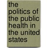 The Politics Of The Public Health In The United States by Mark E. Rushefsky