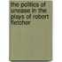 The Politics of Unease in the Plays of Robert Fletcher