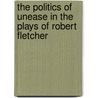 The Politics of Unease in the Plays of Robert Fletcher by Gordon McMullan