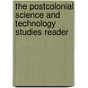 The Postcolonial Science And Technology Studies Reader by Sandra Harding