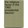 The Religious Factor In The 1960 Presidential Election by Albert J. Menendez