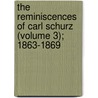 The Reminiscences Of Carl Schurz (Volume 3); 1863-1869 door Carl Schurz