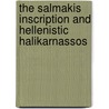 The Salmakis Inscription And Hellenistic Halikarnassos door Signe Isager