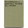 The Setting Sun, A Poem [By J. Hurnard]. By J. Hurnard door James Hurnard