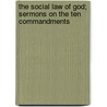 The Social Law Of God; Sermons On The Ten Commandments door Edward Abiel Washburn