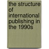 The Structure Of International Publishing In The 1990S door Fred Kobrak